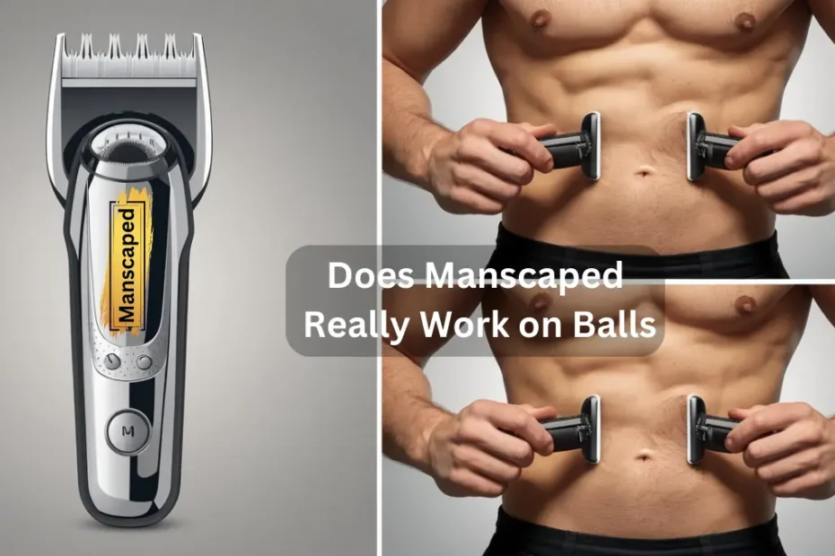 does manscaped really work on balls